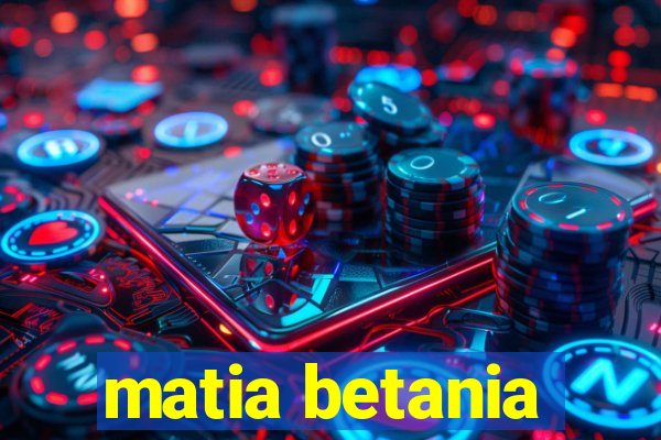 matia betania